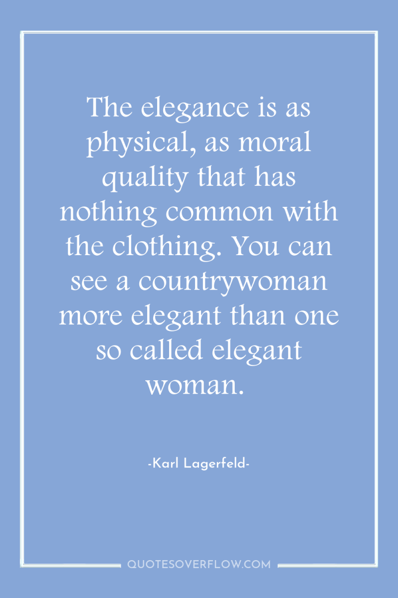 The elegance is as physical, as moral quality that has...