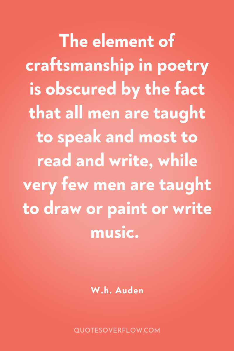The element of craftsmanship in poetry is obscured by the...