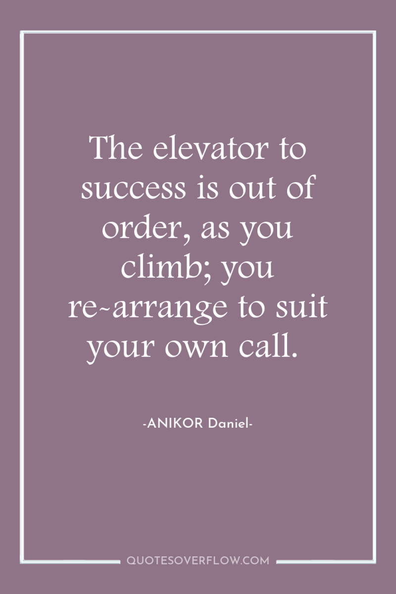 The elevator to success is out of order, as you...