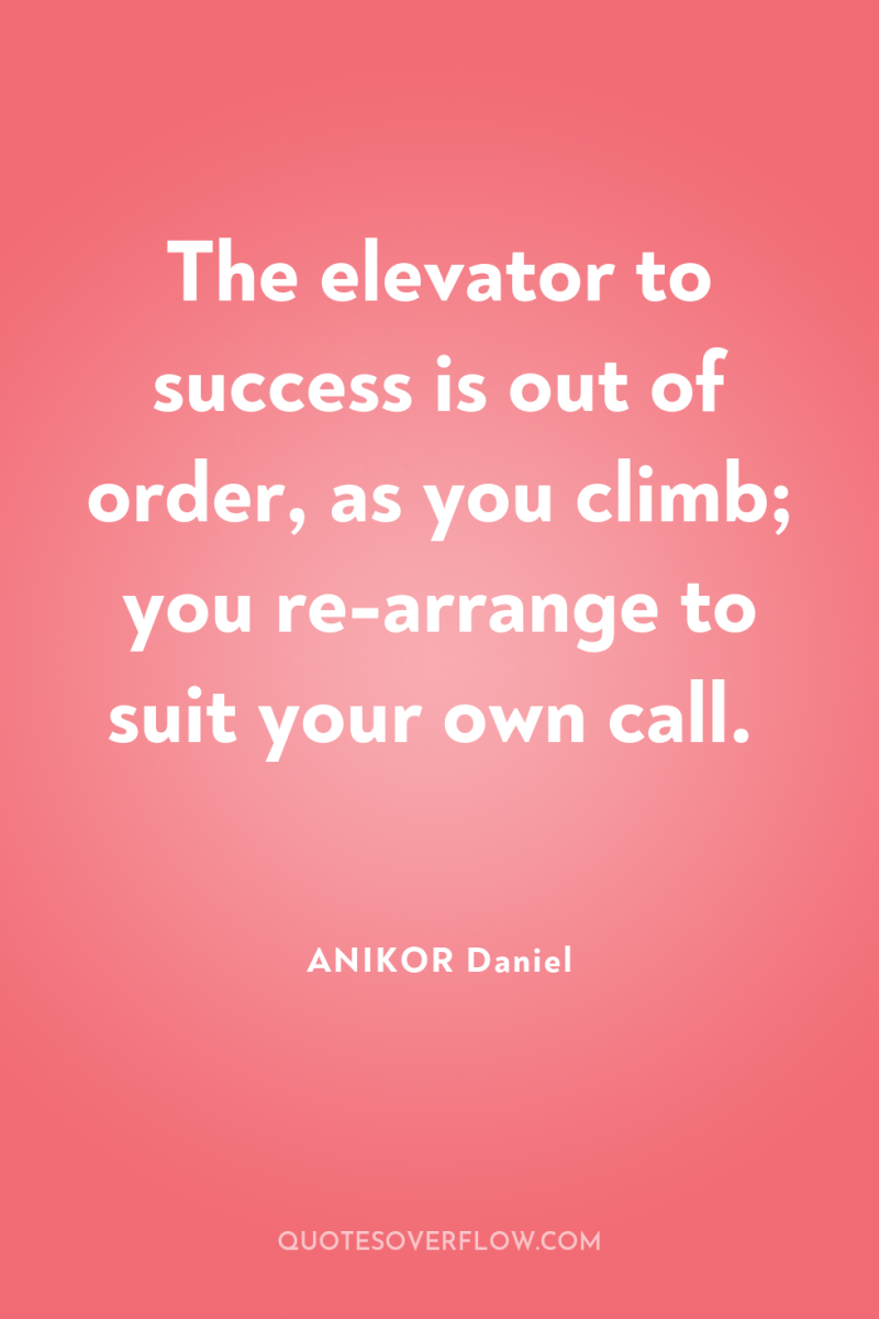 The elevator to success is out of order, as you...
