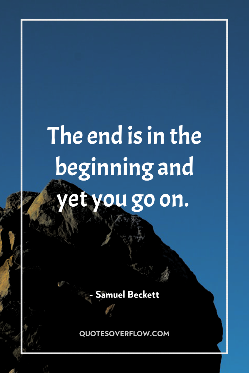 The end is in the beginning and yet you go...