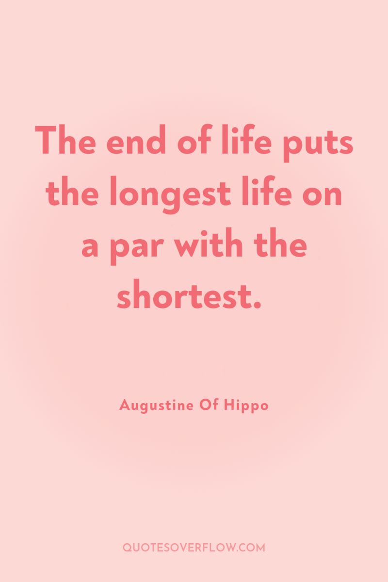 The end of life puts the longest life on a...