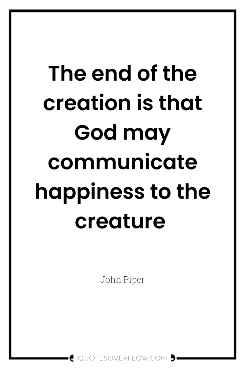 The end of the creation is that God may communicate...
