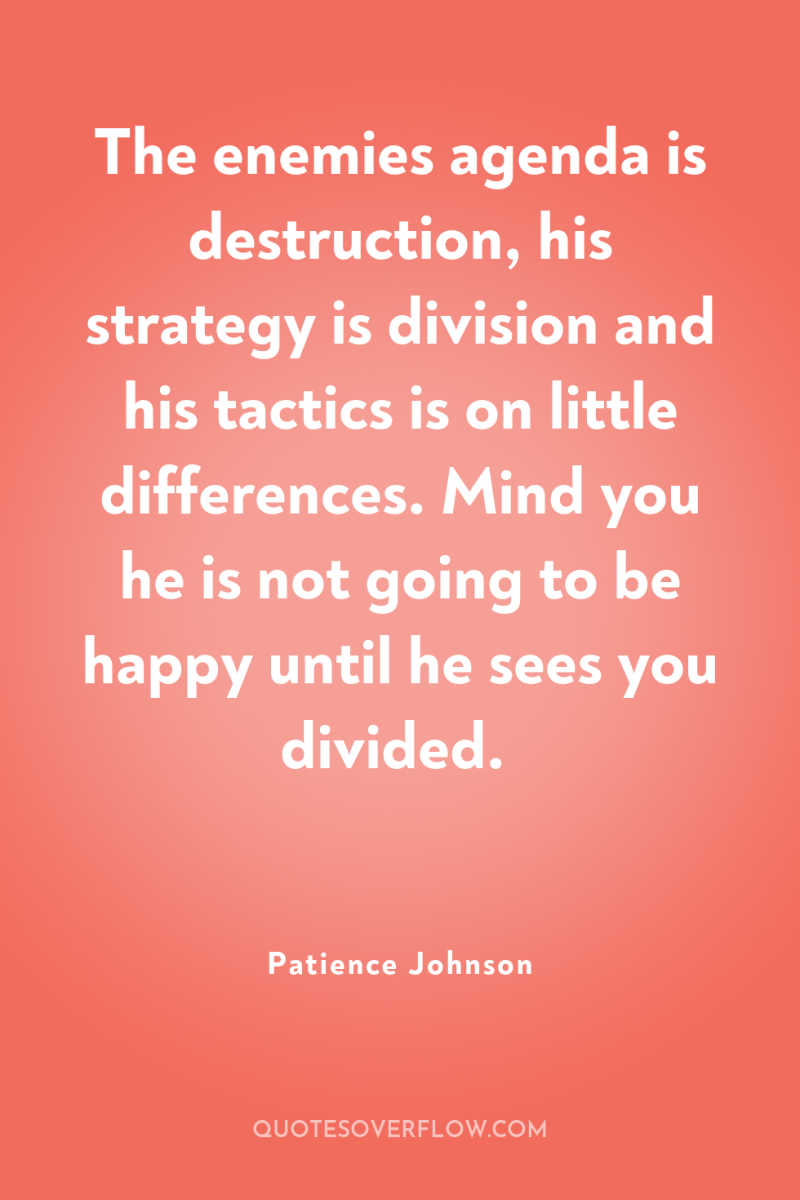 The enemies agenda is destruction, his strategy is division and...