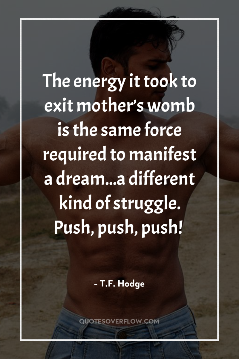 The energy it took to exit mother’s womb is the...
