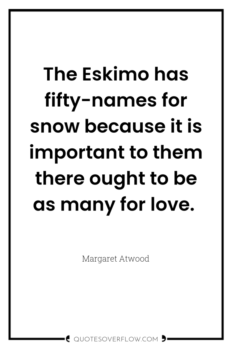 The Eskimo has fifty-names for snow because it is important...