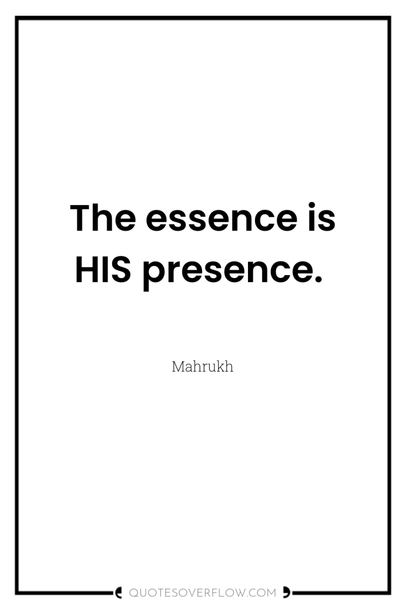 The essence is HIS presence. 
