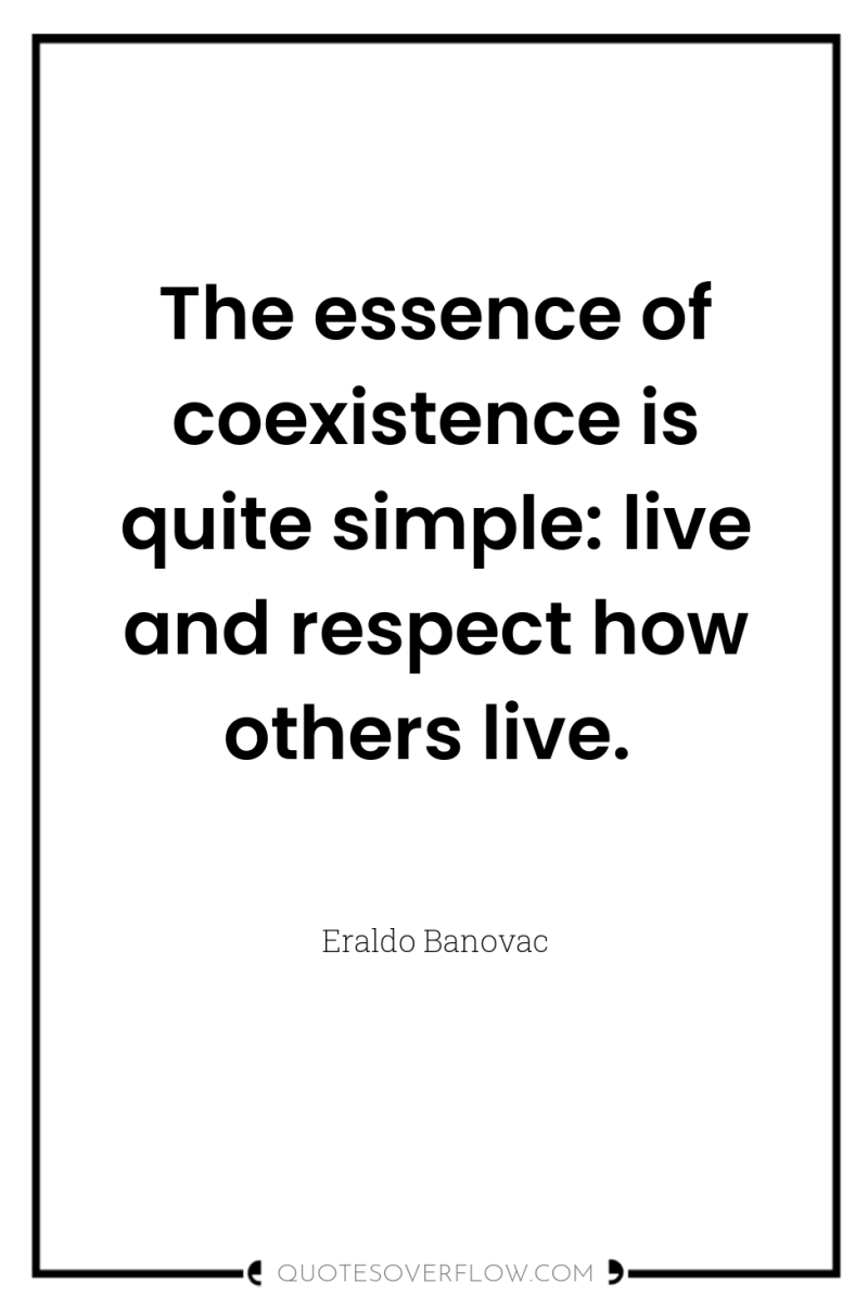 The essence of coexistence is quite simple: live and respect...