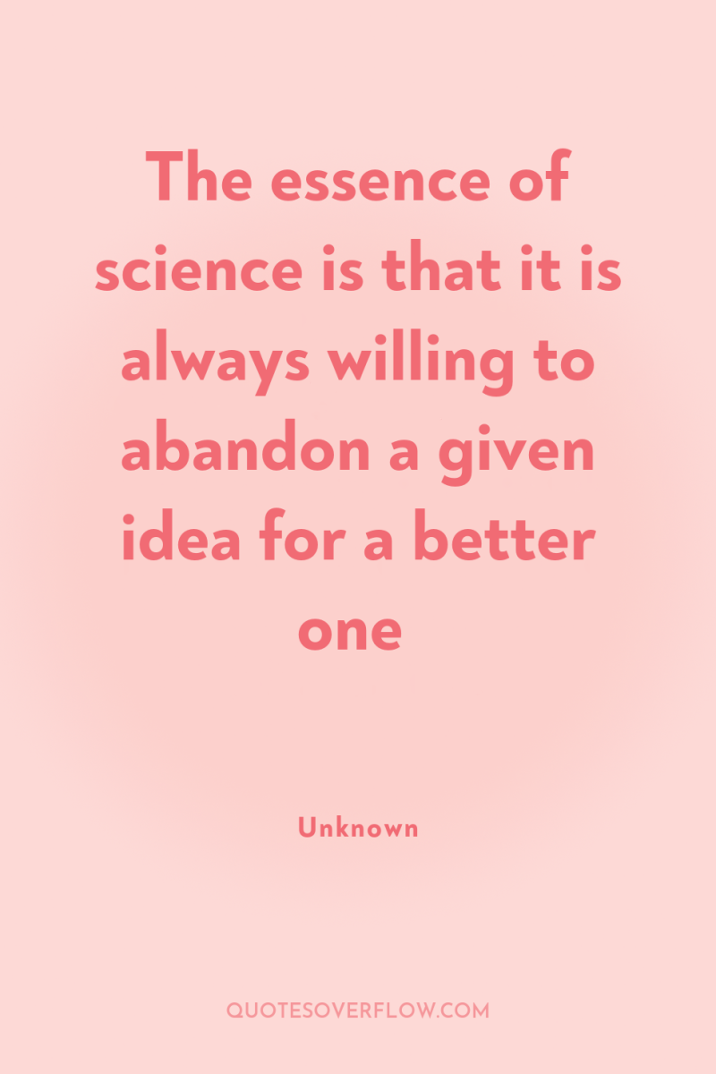 The essence of science is that it is always willing...