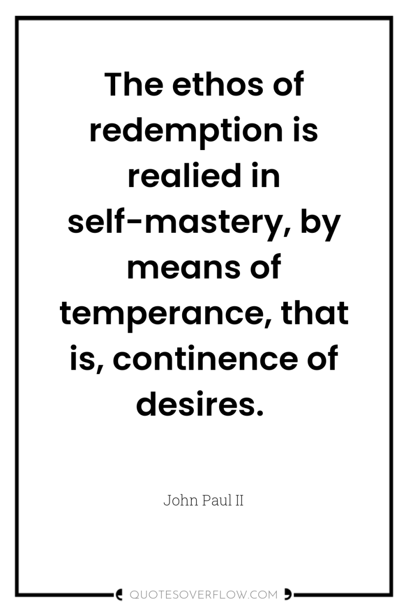 The ethos of redemption is realied in self-mastery, by means...