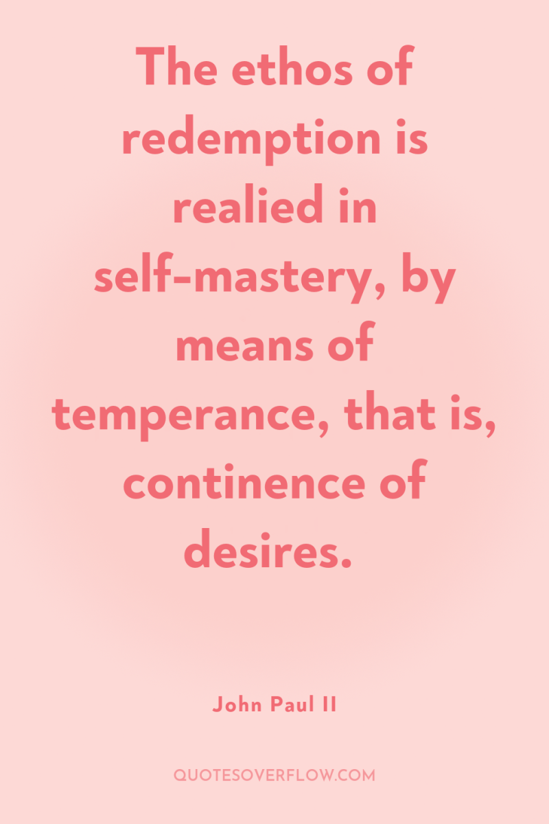 The ethos of redemption is realied in self-mastery, by means...