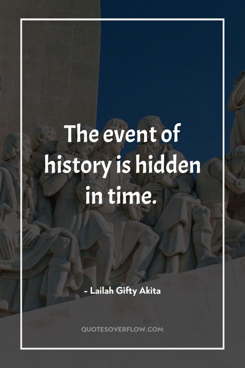 The event of history is hidden in time. 
