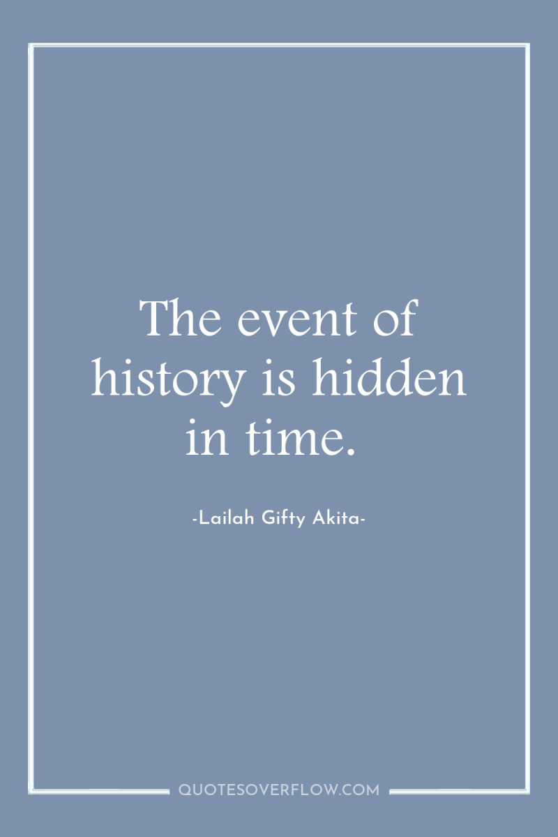 The event of history is hidden in time. 