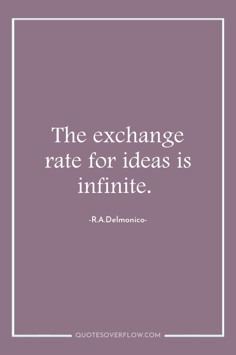 The exchange rate for ideas is infinite. 