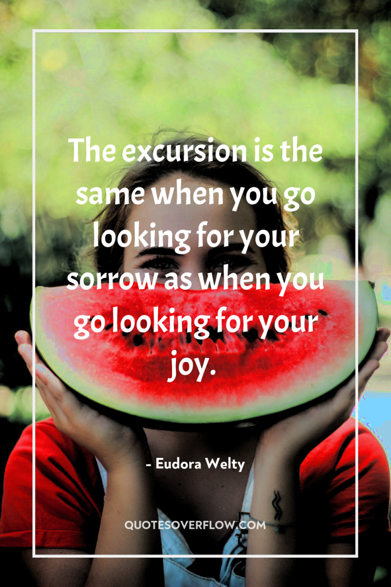 The excursion is the same when you go looking for...