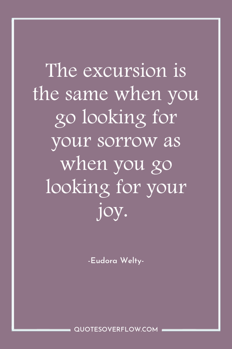 The excursion is the same when you go looking for...