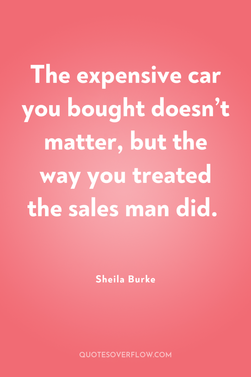 The expensive car you bought doesn’t matter, but the way...