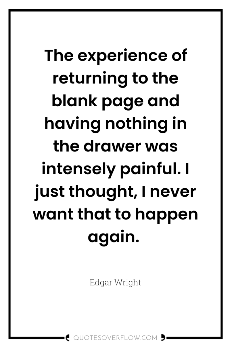 The experience of returning to the blank page and having...