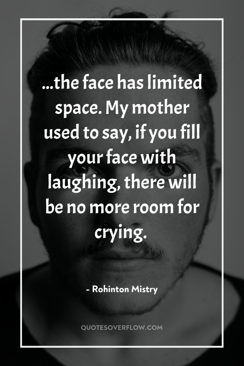 ...the face has limited space. My mother used to say,...