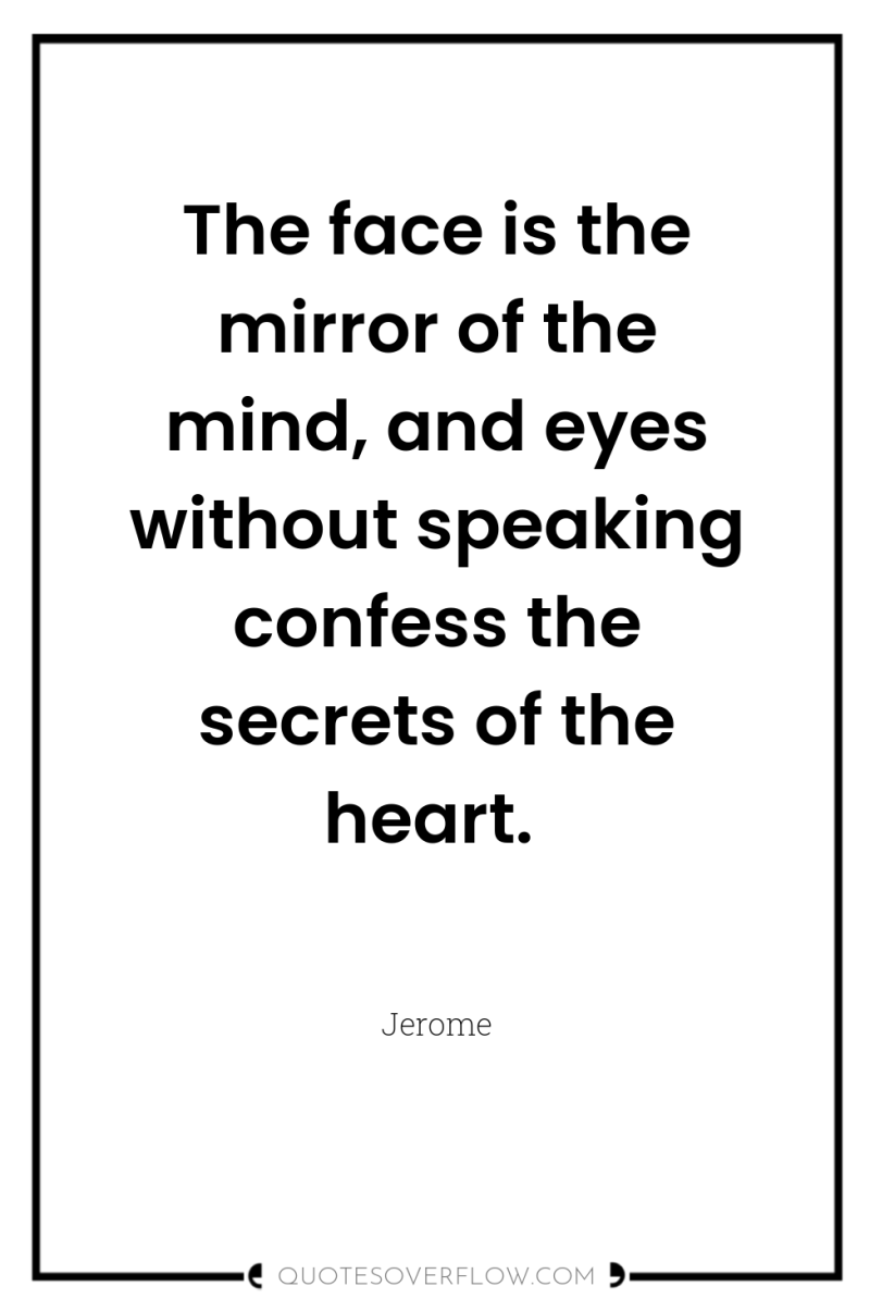 The face is the mirror of the mind, and eyes...
