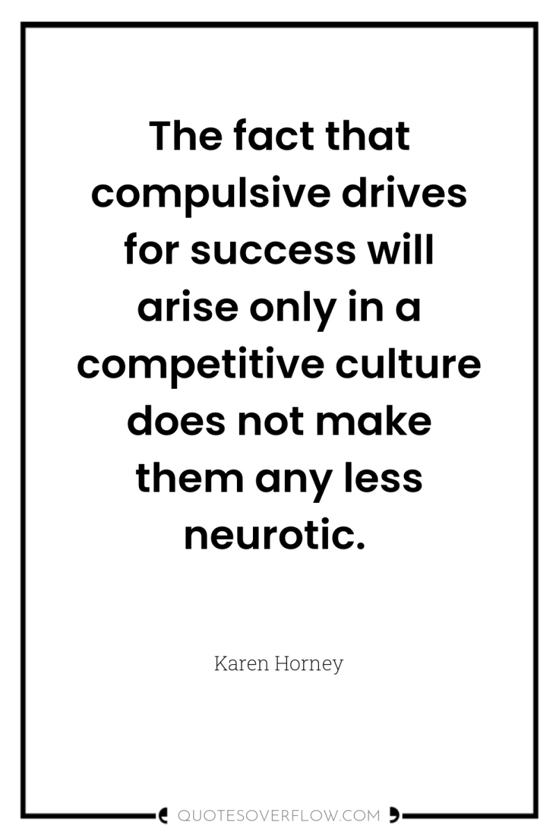 The fact that compulsive drives for success will arise only...