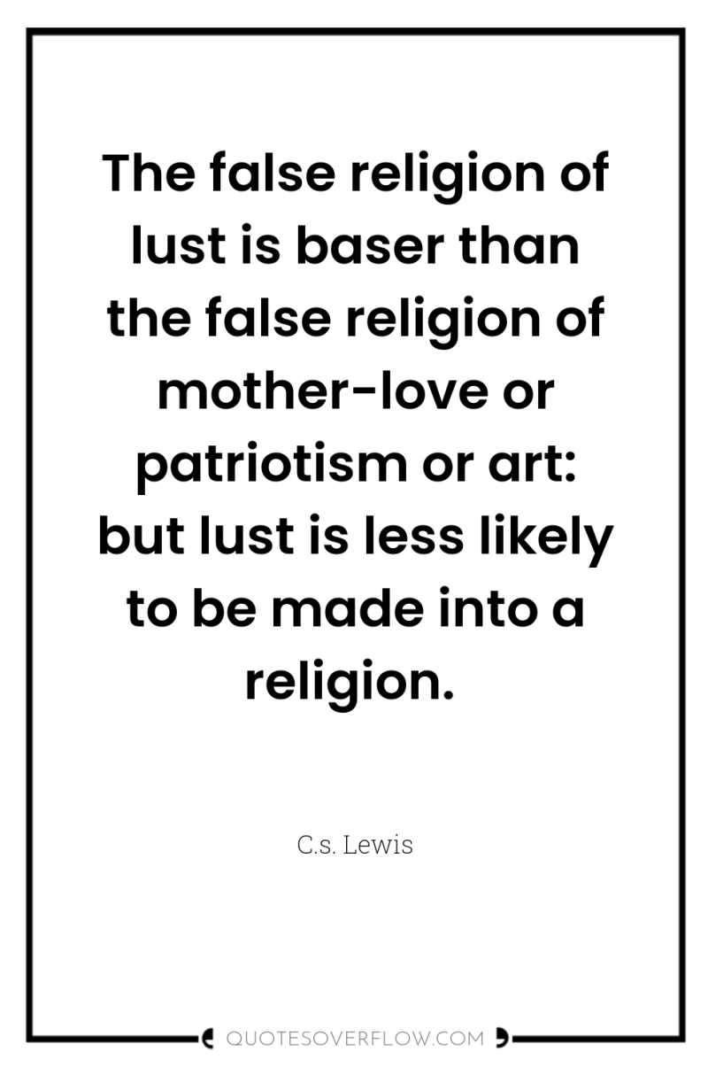 The false religion of lust is baser than the false...