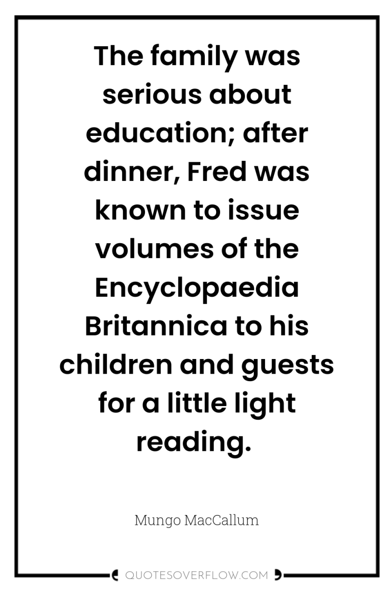 The family was serious about education; after dinner, Fred was...