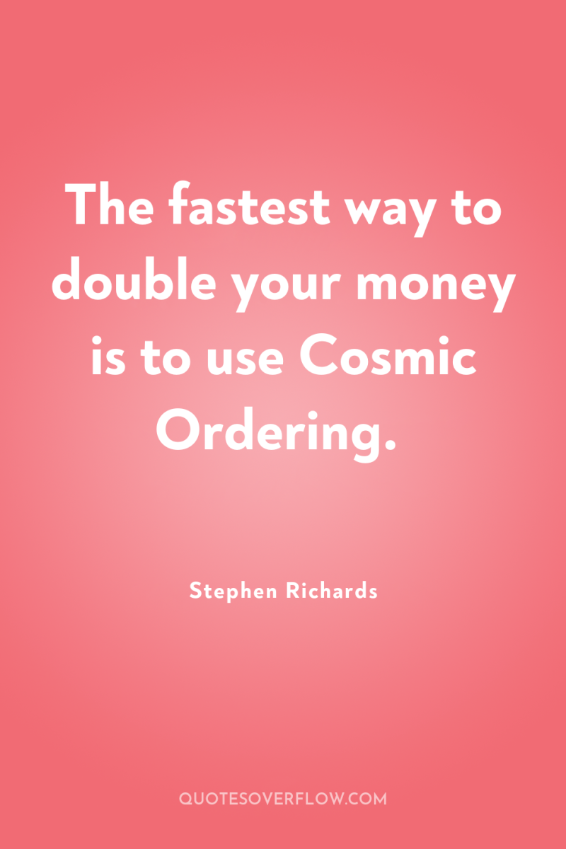 The fastest way to double your money is to use...