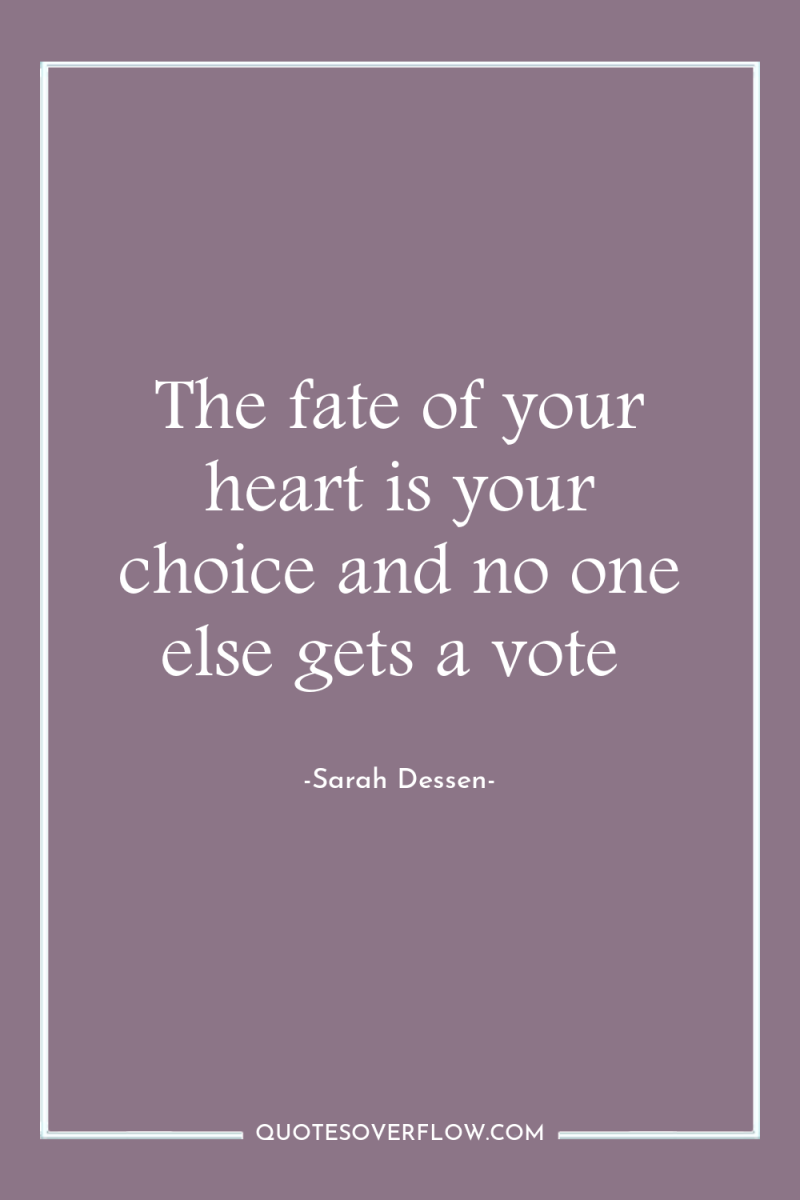 The fate of your heart is your choice and no...