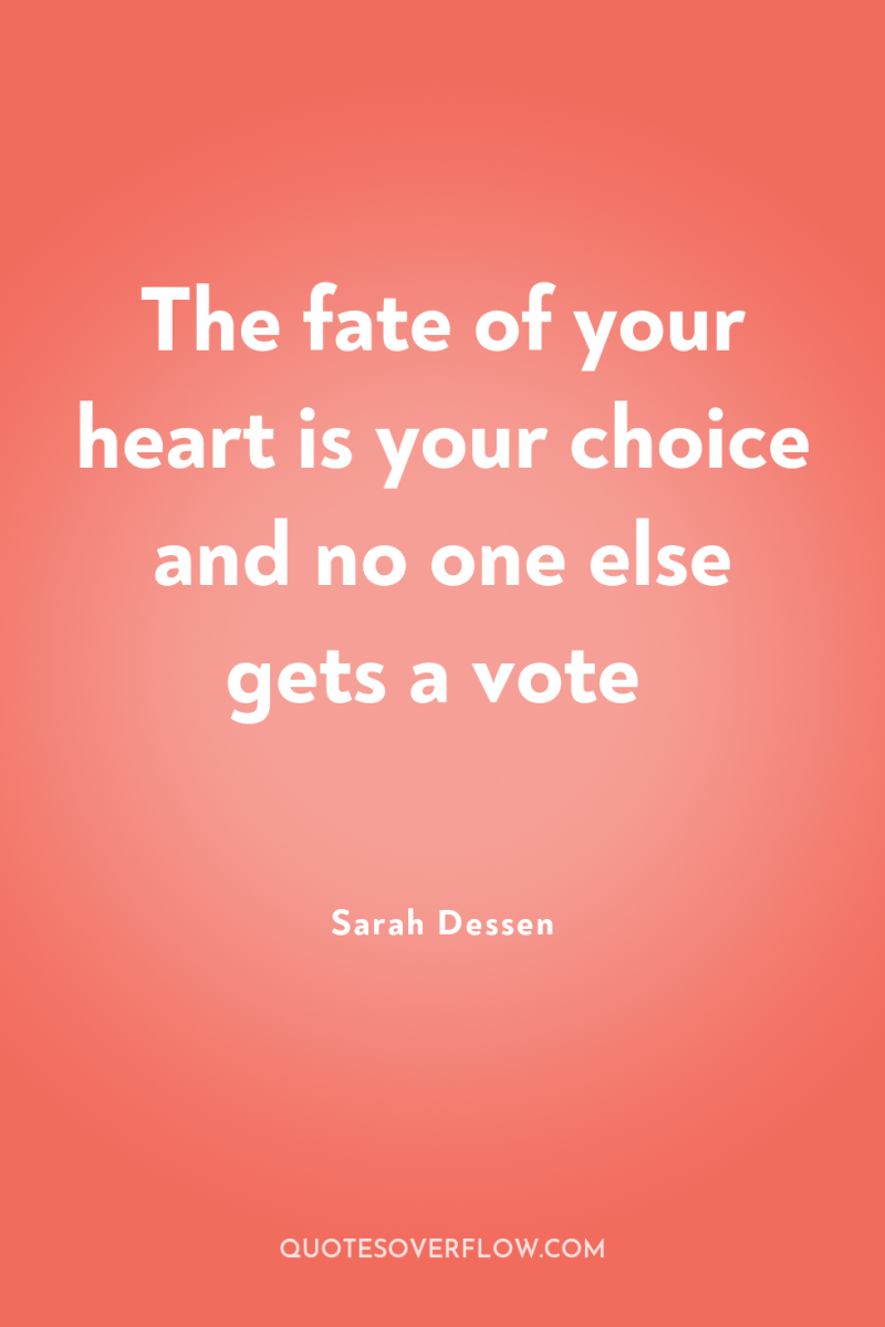 The fate of your heart is your choice and no...