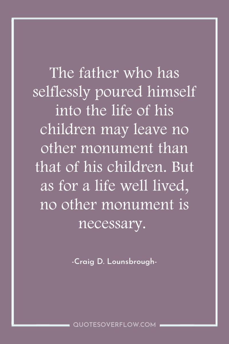 The father who has selflessly poured himself into the life...