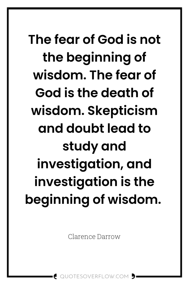 The fear of God is not the beginning of wisdom....