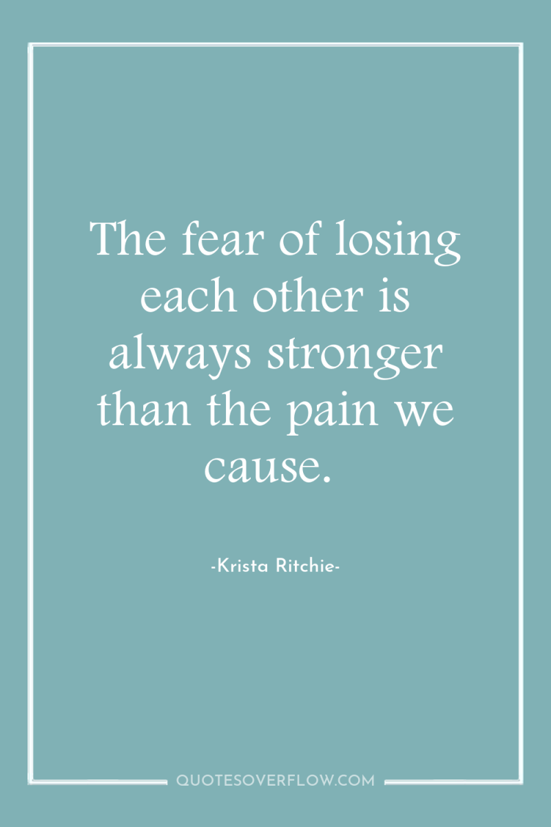 The fear of losing each other is always stronger than...