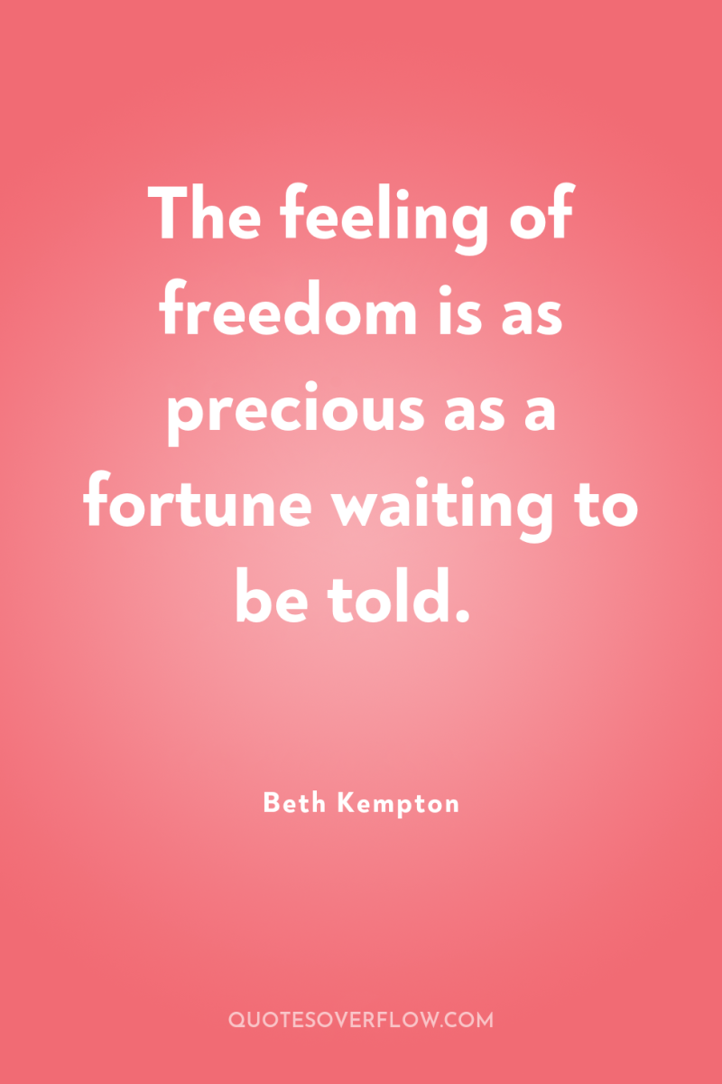 The feeling of freedom is as precious as a fortune...