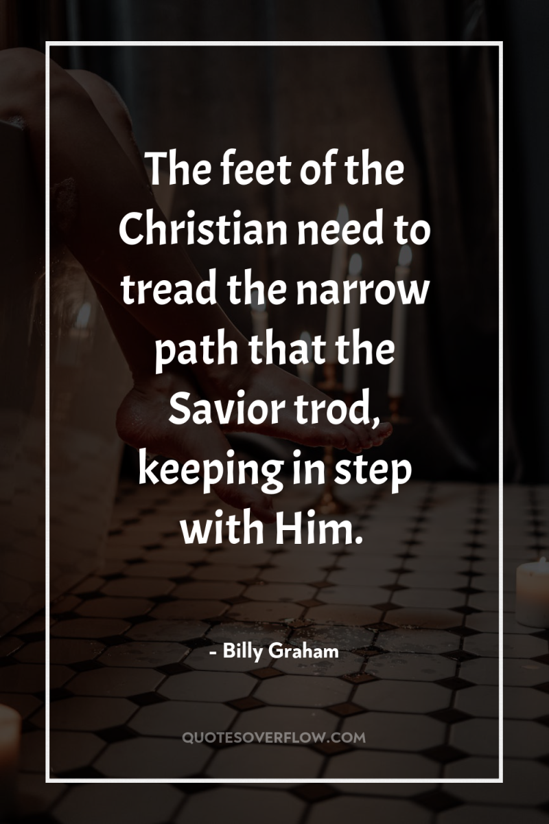 The feet of the Christian need to tread the narrow...