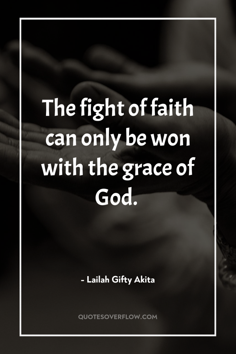 The fight of faith can only be won with the...