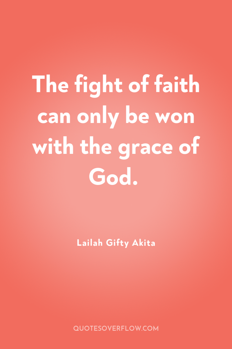 The fight of faith can only be won with the...