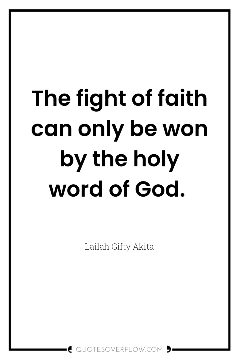 The fight of faith can only be won by the...