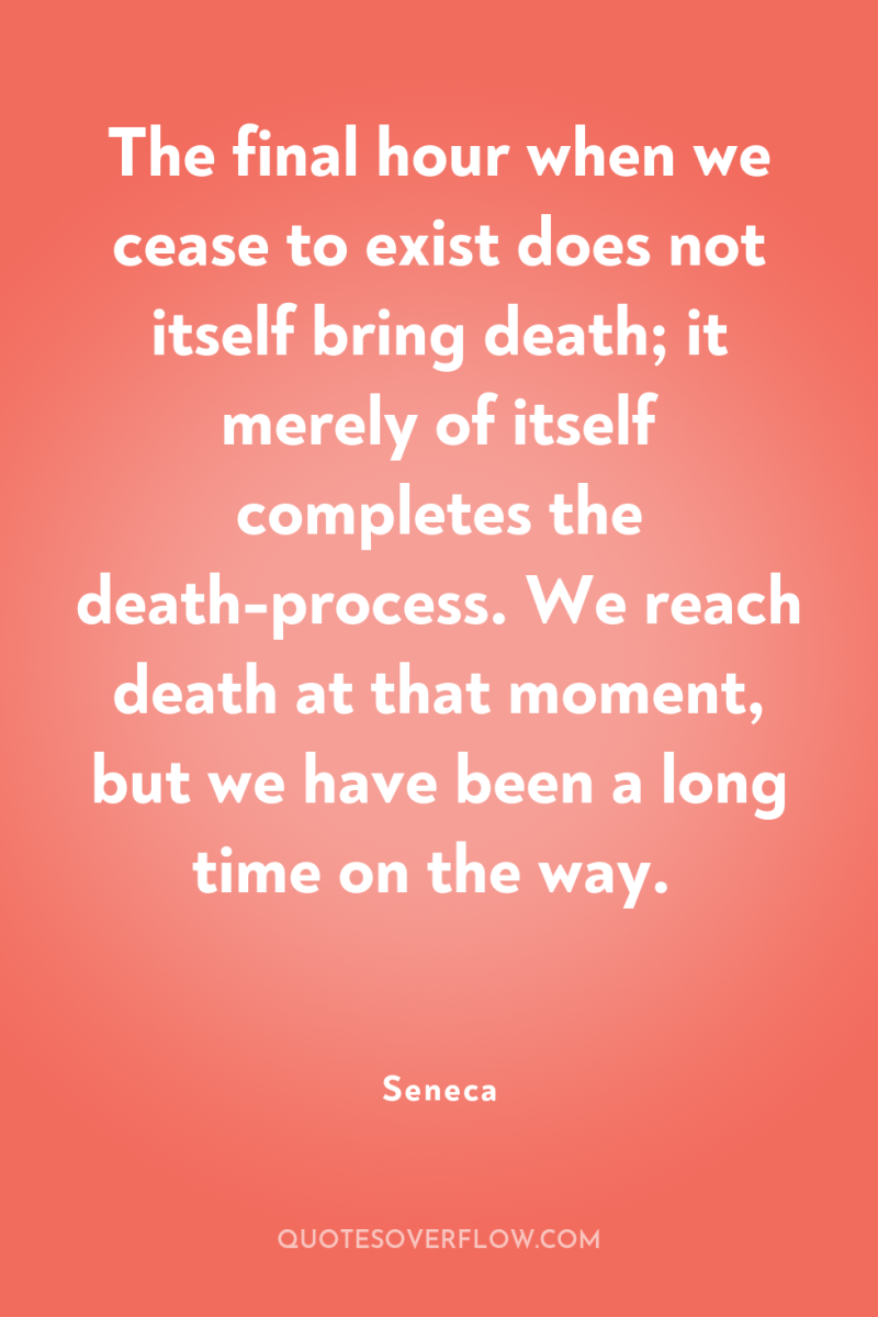 The final hour when we cease to exist does not...