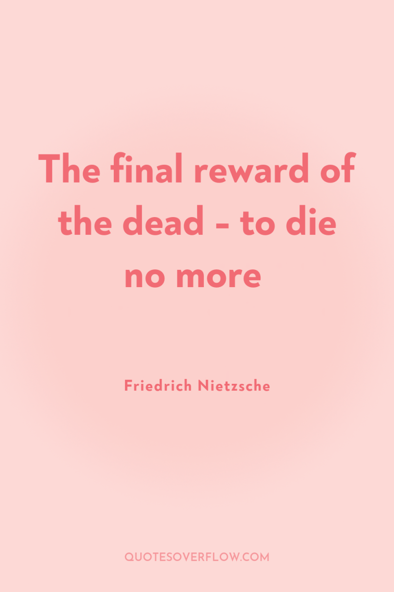 The final reward of the dead - to die no...