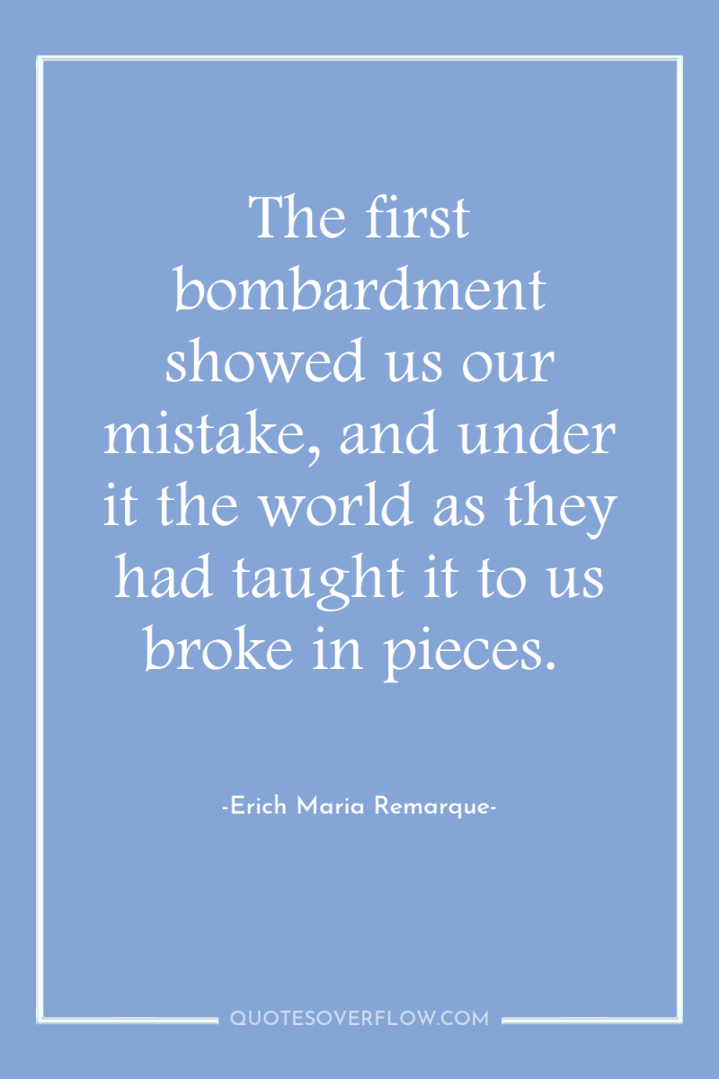 The first bombardment showed us our mistake, and under it...