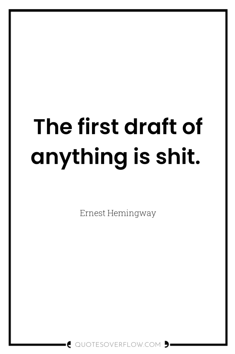 The first draft of anything is shit. 