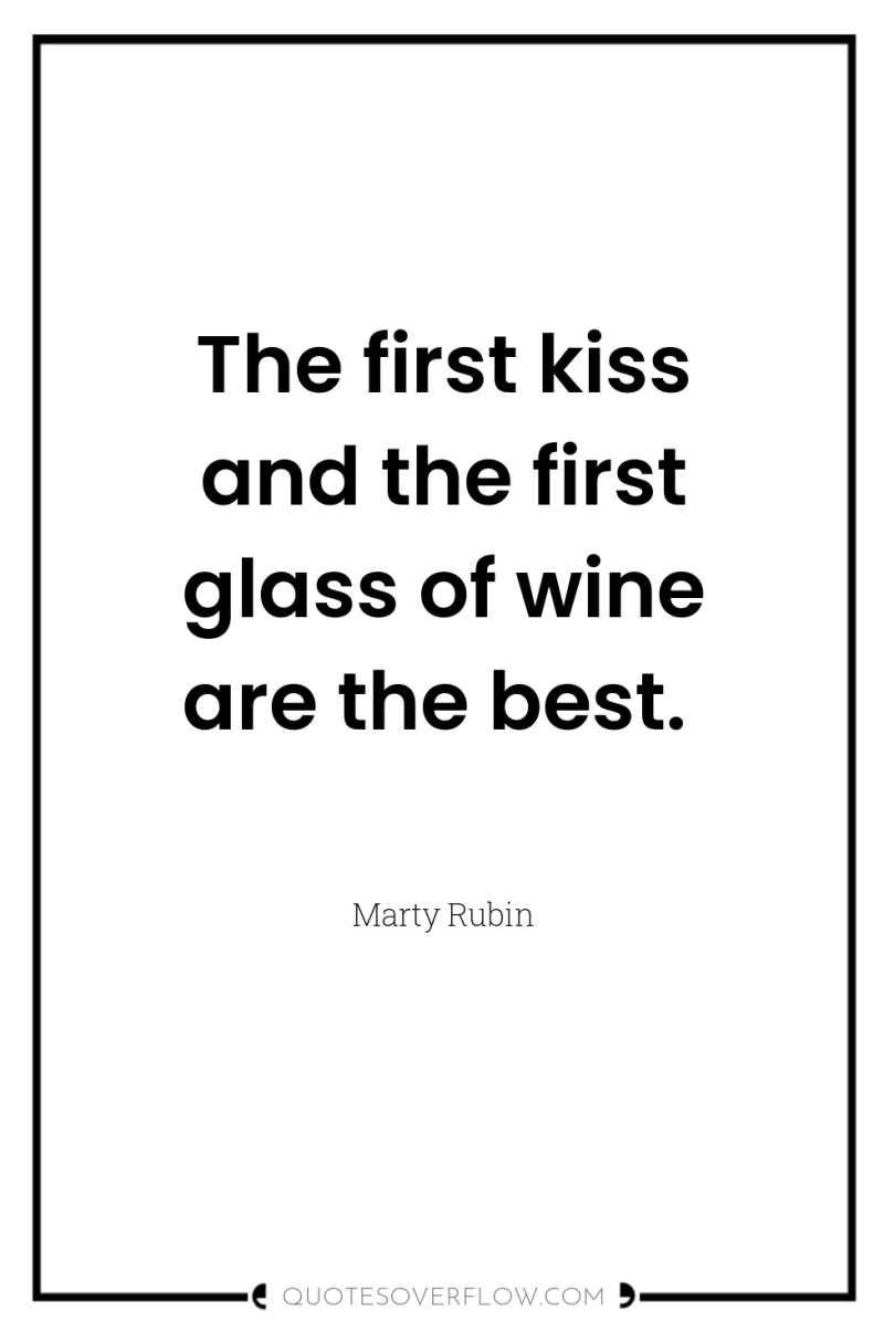 The first kiss and the first glass of wine are...