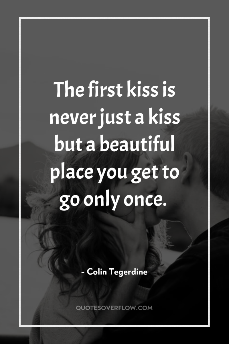 The first kiss is never just a kiss but a...