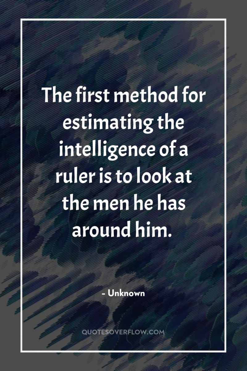 The first method for estimating the intelligence of a ruler...