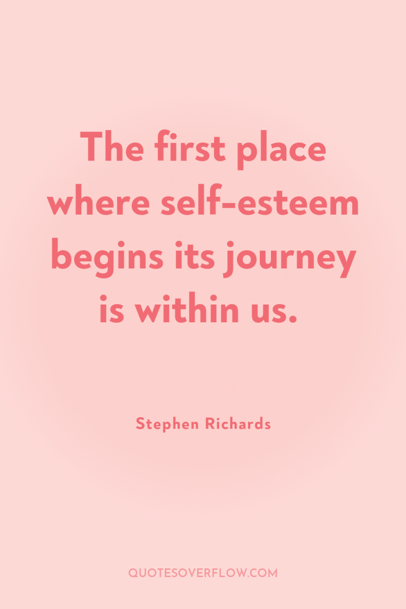 The first place where self-esteem begins its journey is within...