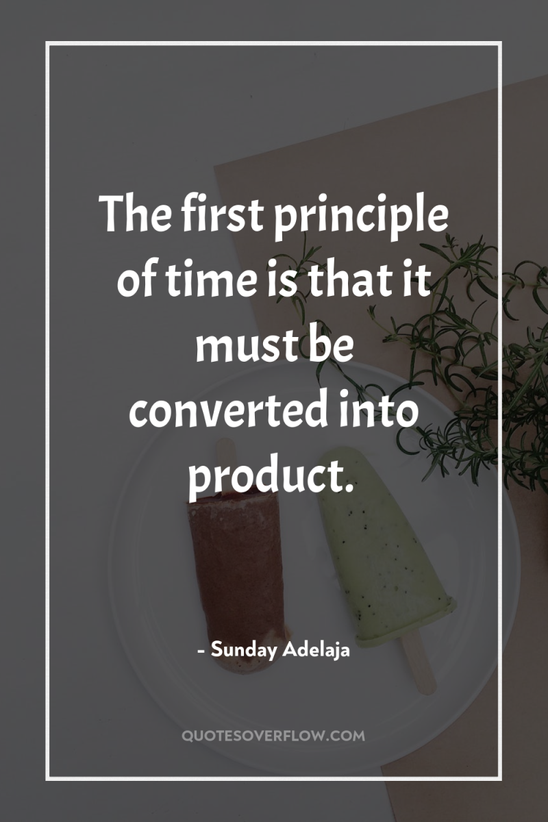 The first principle of time is that it must be...