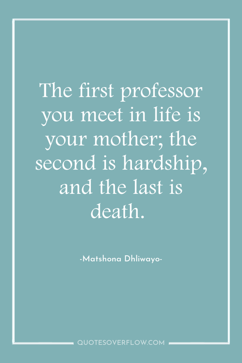 The first professor you meet in life is your mother;...