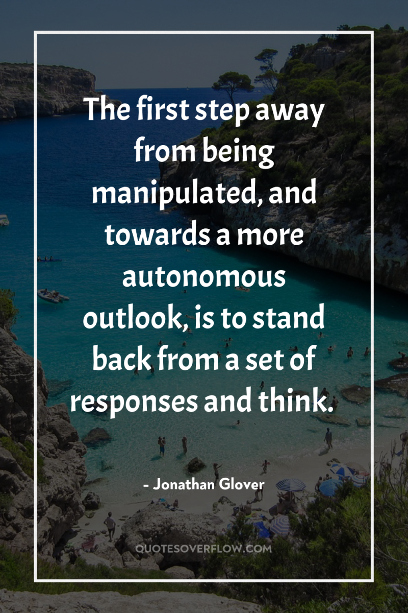 The first step away from being manipulated, and towards a...