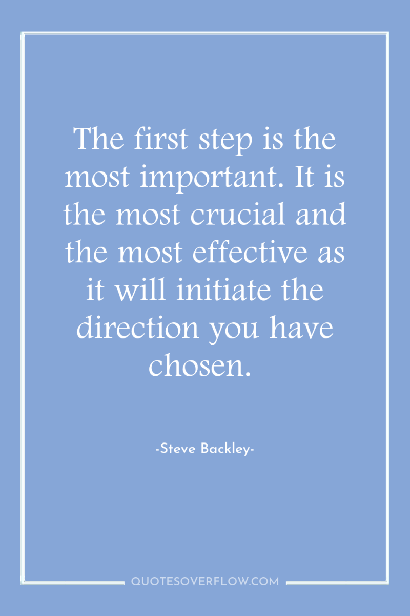 The first step is the most important. It is the...